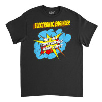 Electronic Engineer Funny Superhero Job T Shirt Classic T-shirt | Artistshot