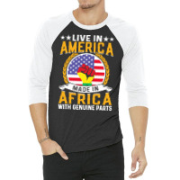 Juneteenth Gifts T  Shirt Live In America Made By Africa With Genuine 3/4 Sleeve Shirt | Artistshot