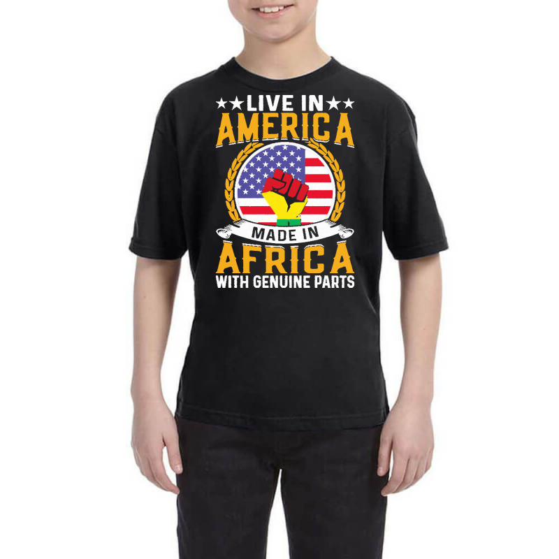 Juneteenth Gifts T  Shirt Live In America Made By Africa With Genuine Youth Tee | Artistshot