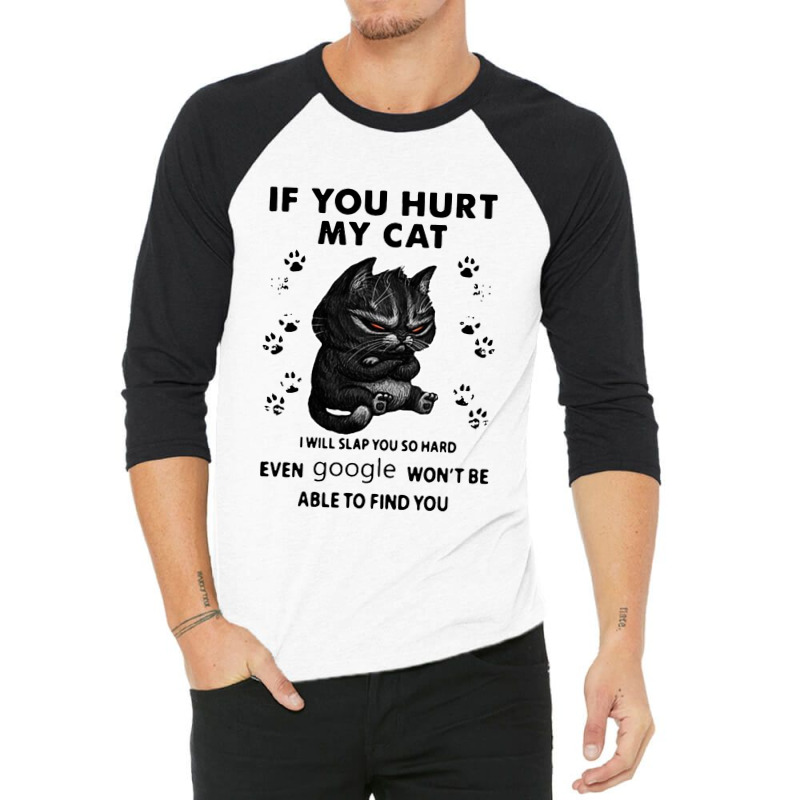 If You Hurt My Cat I Will Slap You So Hard 3/4 Sleeve Shirt | Artistshot