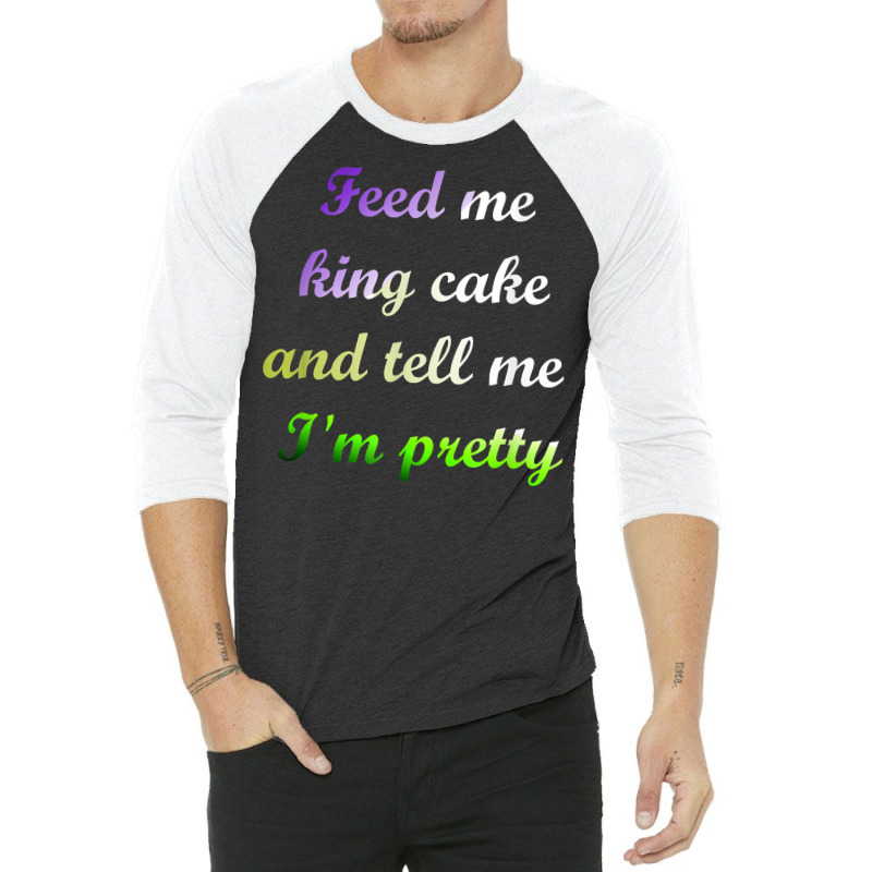 Feed Me King Cake Funny Mardi Gras Tee Shirt 3/4 Sleeve Shirt | Artistshot