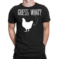 Guess  What? T-shirt | Artistshot