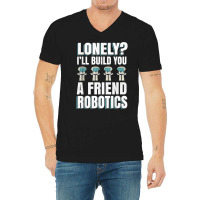 Funny I'll Build You A Friend Robotics Engineering T Shirt V-neck Tee | Artistshot