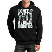 Funny I'll Build You A Friend Robotics Engineering T Shirt Unisex Hoodie | Artistshot