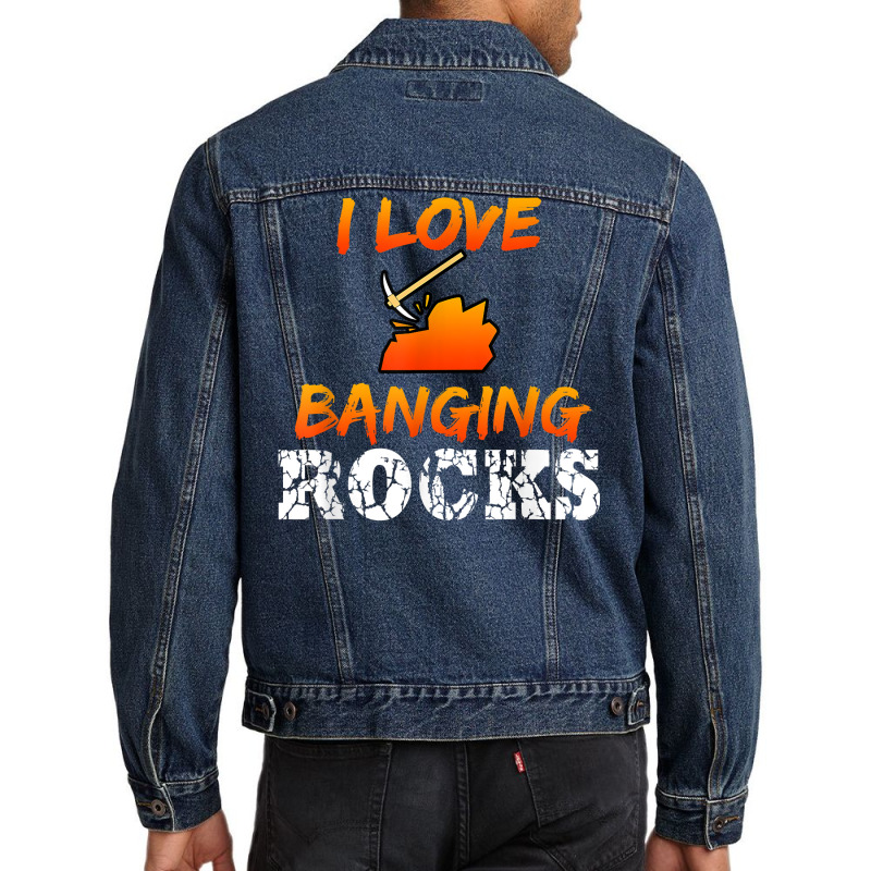 Funny Mining Engineer Quote Coal Miner I Love Banging Rocks T Shirt Men Denim Jacket by saldeenshakir | Artistshot