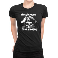 Instant Pirate Just Add Rum Ladies Fitted T-shirt | Artistshot