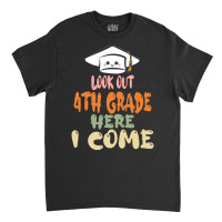 Graduation 2020 T  Shirtlook Out 4th Grade Here I Come T  Shirt Classic T-shirt | Artistshot