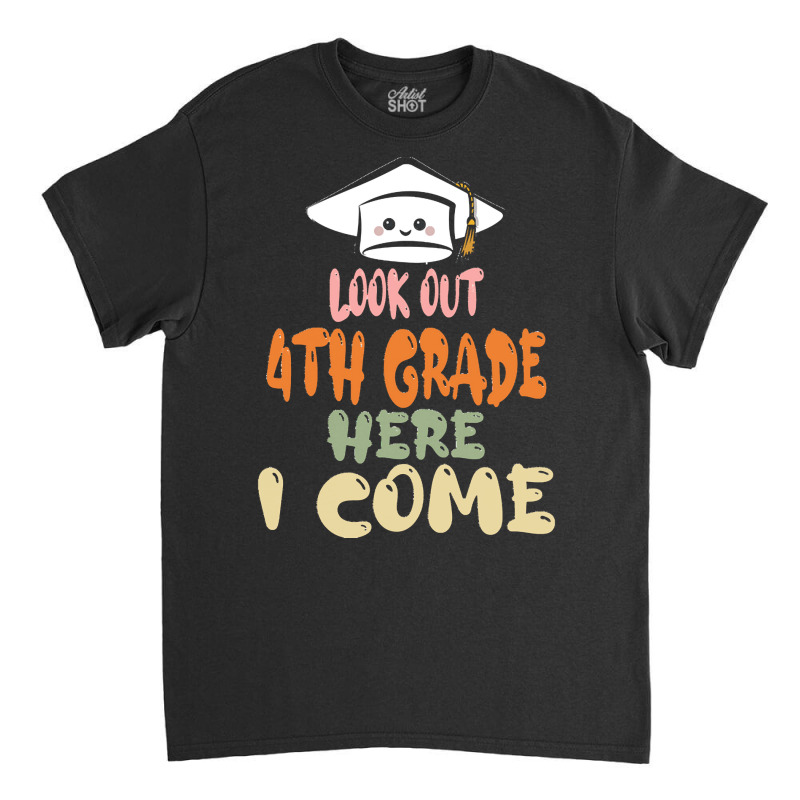 Graduation 2020 T  Shirtlook Out 4th Grade Here I Come T  Shirt Classic T-shirt | Artistshot