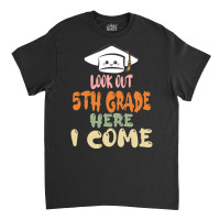 Graduation 2020 T  Shirtlook Out 5th Grade Here I Come T  Shirt Classic T-shirt | Artistshot