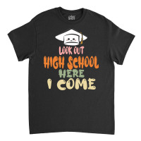 Graduation 2020 T  Shirtlook Out High School Here I Come T  Shirt Classic T-shirt | Artistshot