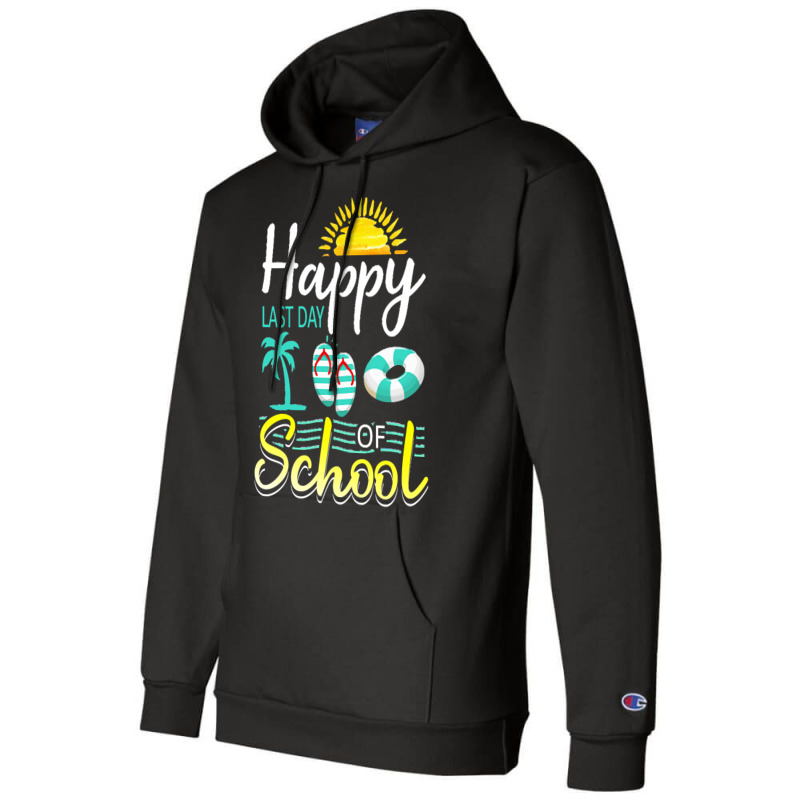 Happy Last Day Of School Last Day Of Sc T  Shirt Happy Last Day Of Sch Champion Hoodie | Artistshot