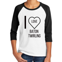 I Love Baton Twirling Youth 3/4 Sleeve | Artistshot