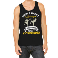 Kickboxing Lovers T  Shirt Sorry I Wasn't Listening I Was Thinking Abo Tank Top | Artistshot