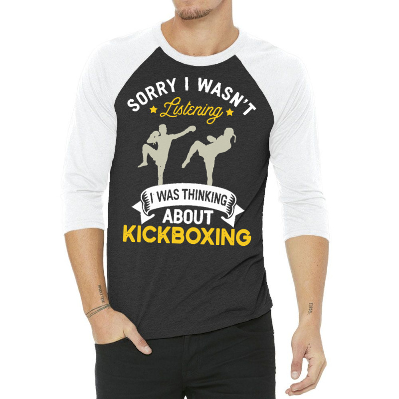 Kickboxing Lovers T  Shirt Sorry I Wasn't Listening I Was Thinking Abo 3/4 Sleeve Shirt | Artistshot