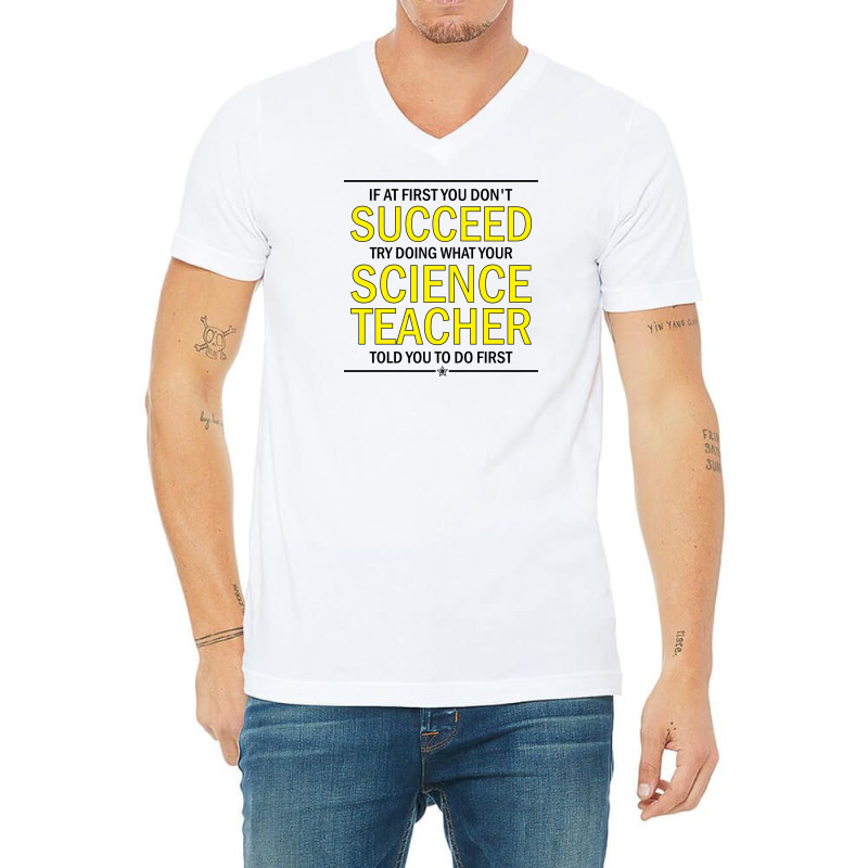 If At First You Don't Succeed Try Doing What Your Science Teacher Told You To Do First V-neck Tee | Artistshot