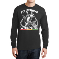 Fishing T  Shirt Fly Fishing Whisperer, Fish Angling Fisherman T  Shir Long Sleeve Shirts | Artistshot