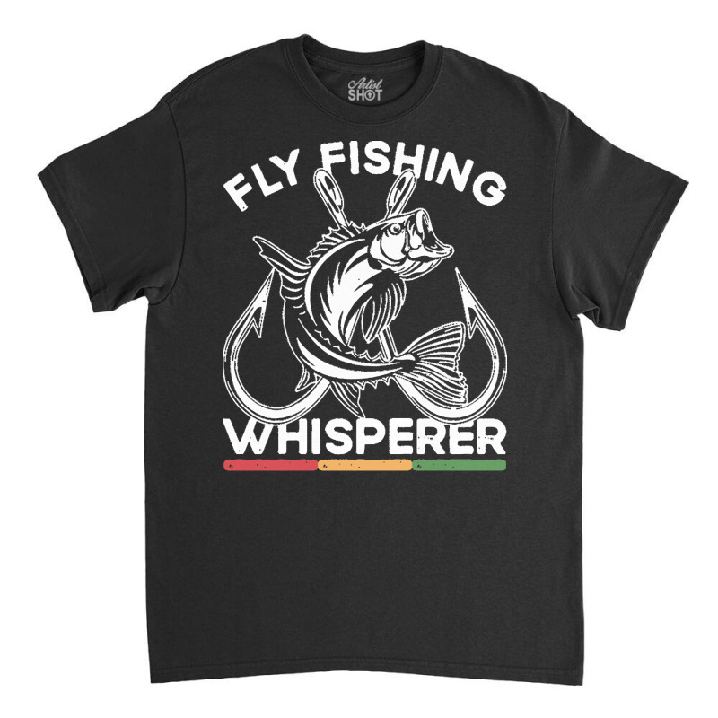 Fishing T  Shirt Fly Fishing Whisperer, Fish Angling Fisherman T  Shir Classic T-shirt by osvaldo8495 | Artistshot