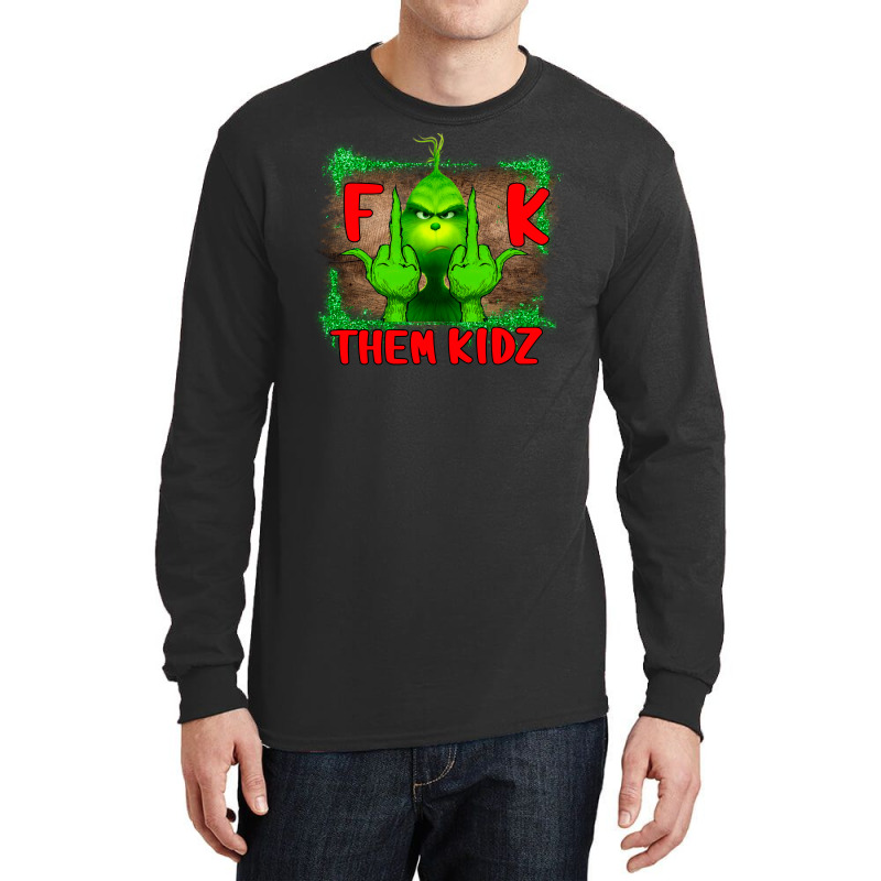 Fuck Them Kids Grinch Long Sleeve Shirts by Bettercallsaul | Artistshot