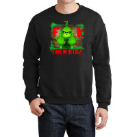 Fuck Them Kids Grinch Crewneck Sweatshirt | Artistshot