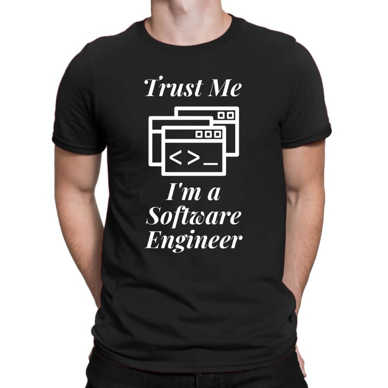 Trust Me Im A Software Engineer T-shirt | Artistshot