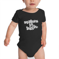 Stakes Is High Baby Bodysuit | Artistshot