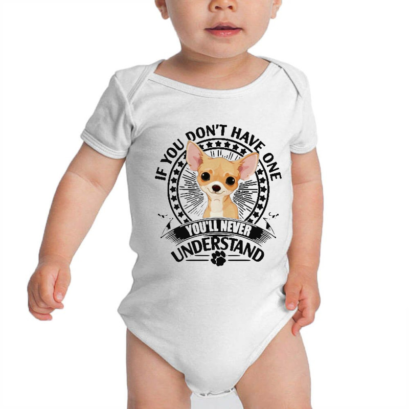 Chihuahua If You Don’t Have One You’ll Never Understand Baby Bodysuit by jasmine Tees | Artistshot