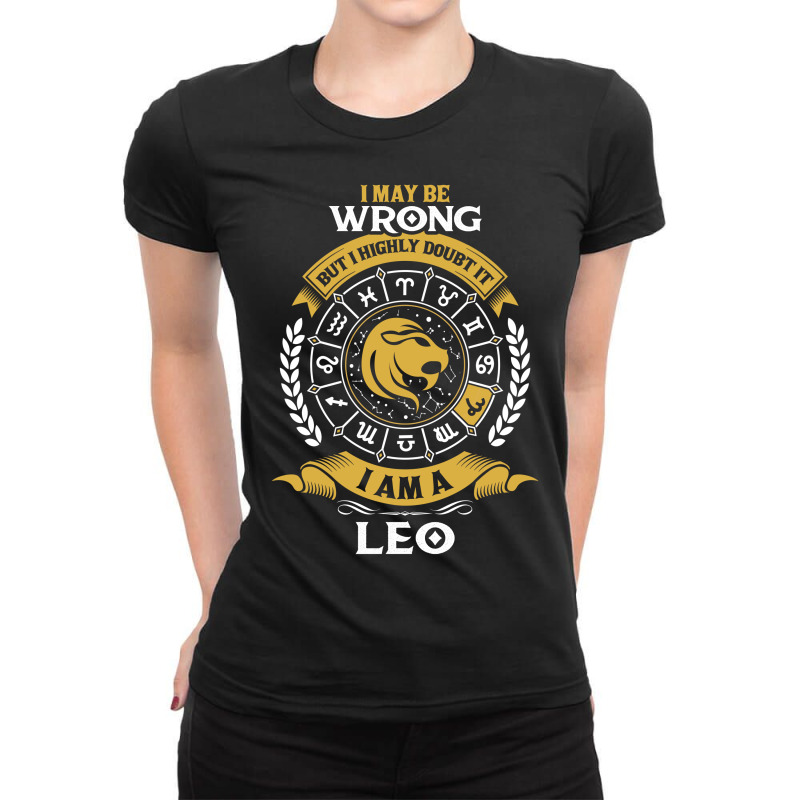 I May Be Wrong But I Highly Doubt It I Am A Leo Ladies Fitted T-shirt | Artistshot