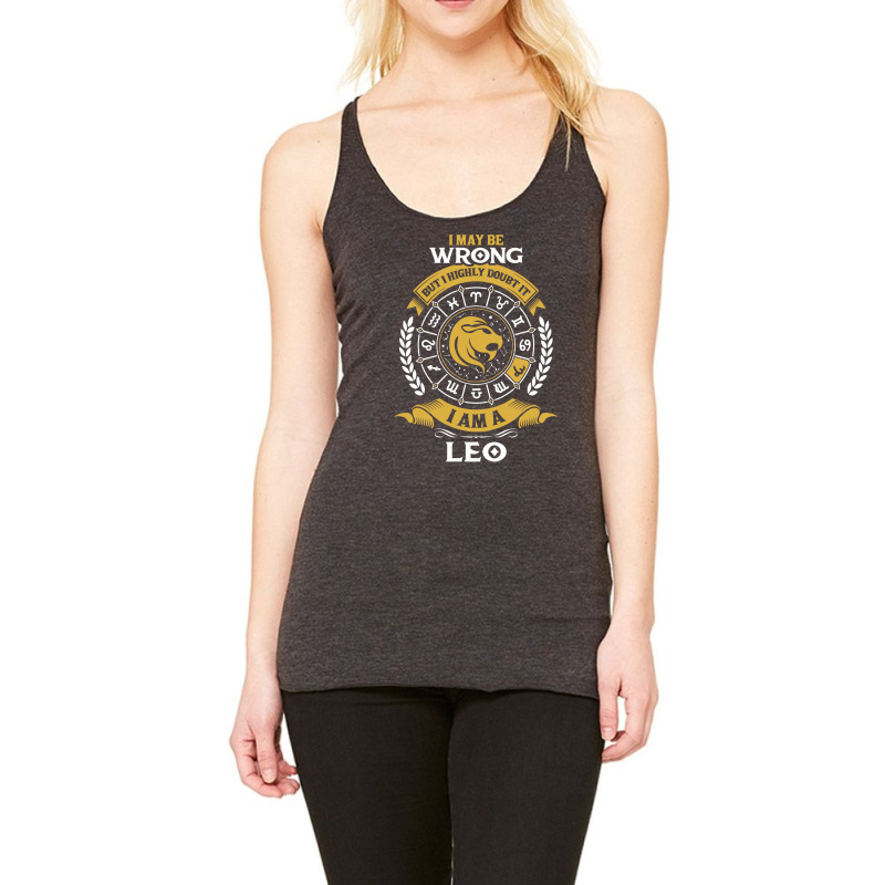 I May Be Wrong But I Highly Doubt It I Am A Leo Racerback Tank | Artistshot