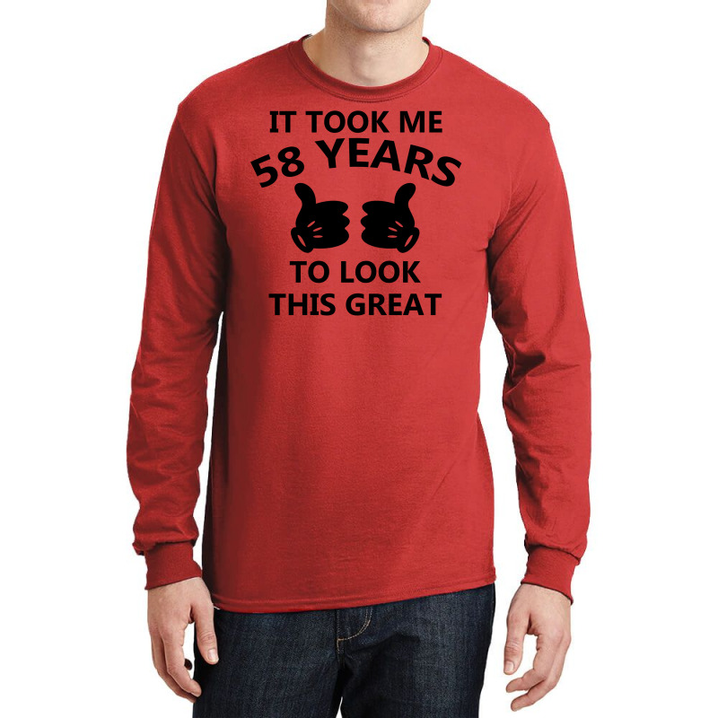 It Took Me 58 Years To Look This Great Long Sleeve Shirts | Artistshot