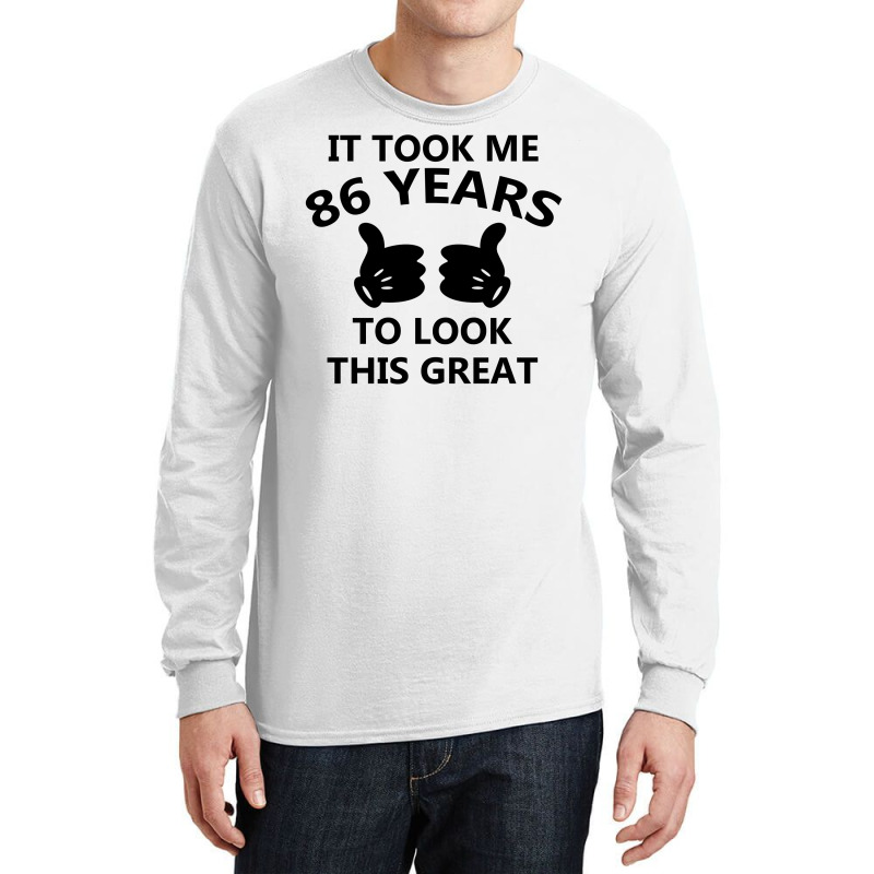 It Took Me 86 Years To Look This Great Long Sleeve Shirts | Artistshot