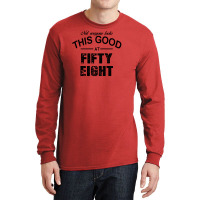 Not Everyone Looks This Good At Fifty Eight Long Sleeve Shirts | Artistshot