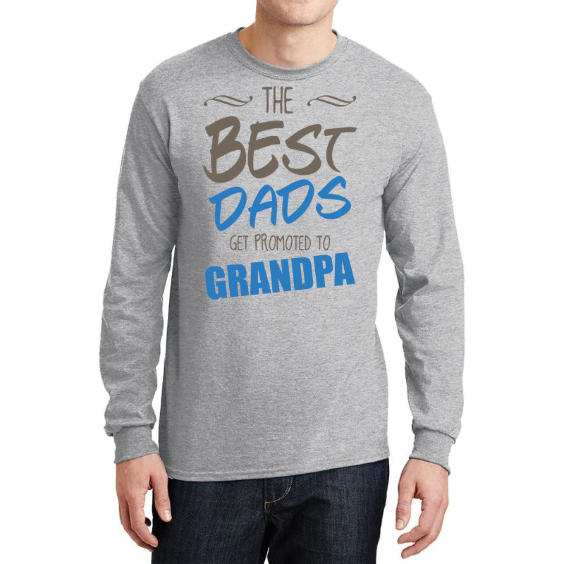 Great Dads Get Promoted To Grandpa Long Sleeve Shirts | Artistshot