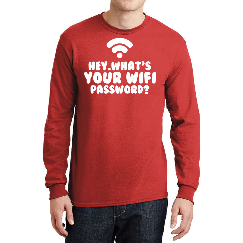 Hey What's Your Wifi Password Long Sleeve Shirts | Artistshot