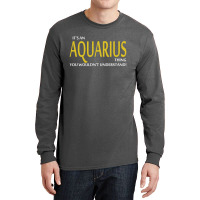 It's An Aquarius Thing, You Wouldn't Understand! Long Sleeve Shirts | Artistshot