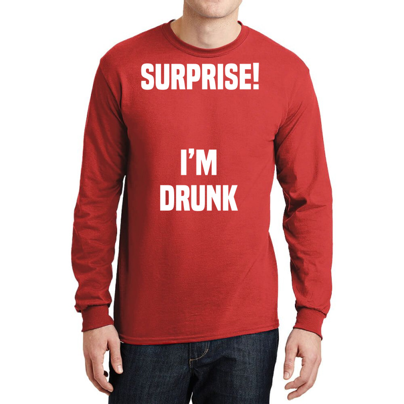 Surprise I Am Drunk Long Sleeve Shirts | Artistshot