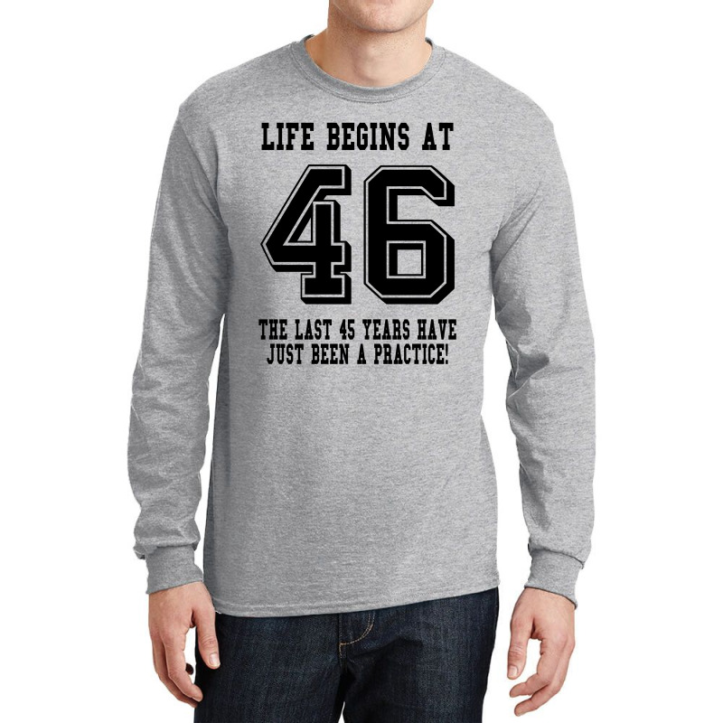 46th Birthday Life Begins At 46 Long Sleeve Shirts | Artistshot