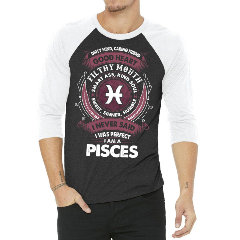 I Never Said I Was Perfect I Am A Pisce 3/4 Sleeve Shirt | Artistshot