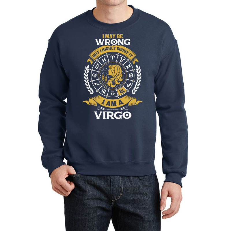 I May Be Wrong But I Highly Doubt It I Am A Virgo Crewneck Sweatshirt | Artistshot