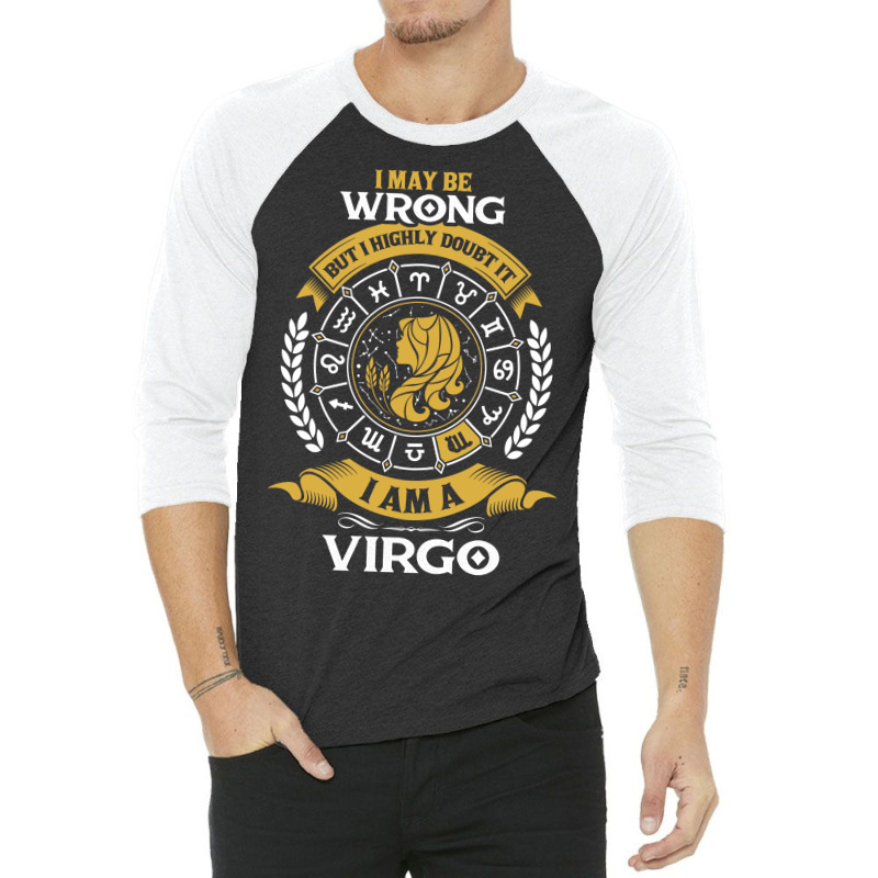 I May Be Wrong But I Highly Doubt It I Am A Virgo 3/4 Sleeve Shirt | Artistshot