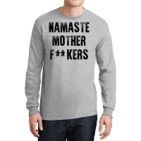 Namaste Mother Fackers Long Sleeve Shirts | Artistshot