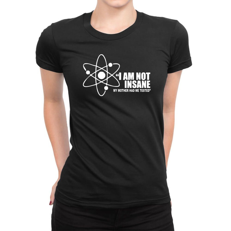 I'm Not Insane My Mother Had Me Tested  Funny I Am Not Crazy Ladies Fitted T-Shirt by nbobatiga | Artistshot