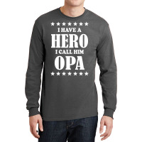 I Have A Hero I Call Him Opa Long Sleeve Shirts | Artistshot