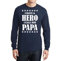 I Have A Hero I Call Him Papa Long Sleeve Shirts | Artistshot