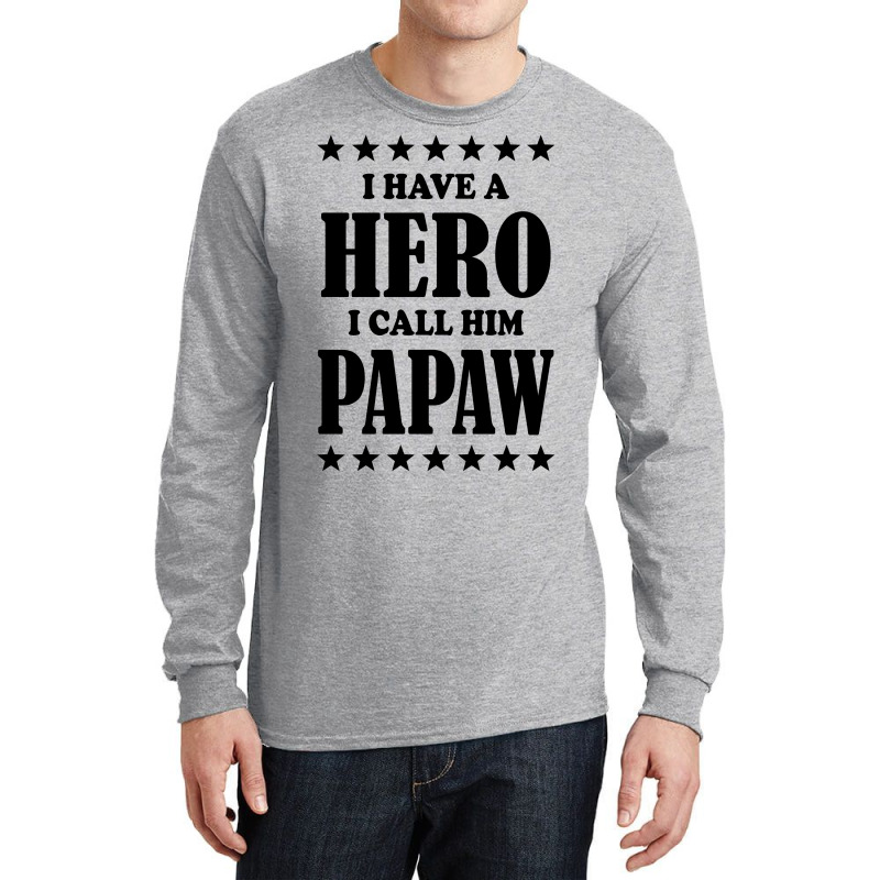 I Have A Hero I Call Him Papaw Long Sleeve Shirts | Artistshot