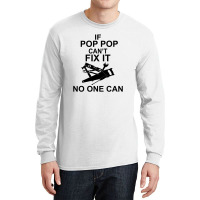 If Pop Pop Can't Fix It No One Can Long Sleeve Shirts | Artistshot