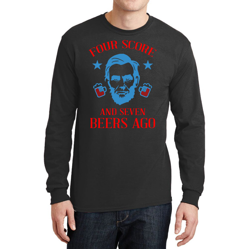 4th Of July Four Score And Seven Beers Ago Long Sleeve Shirts | Artistshot