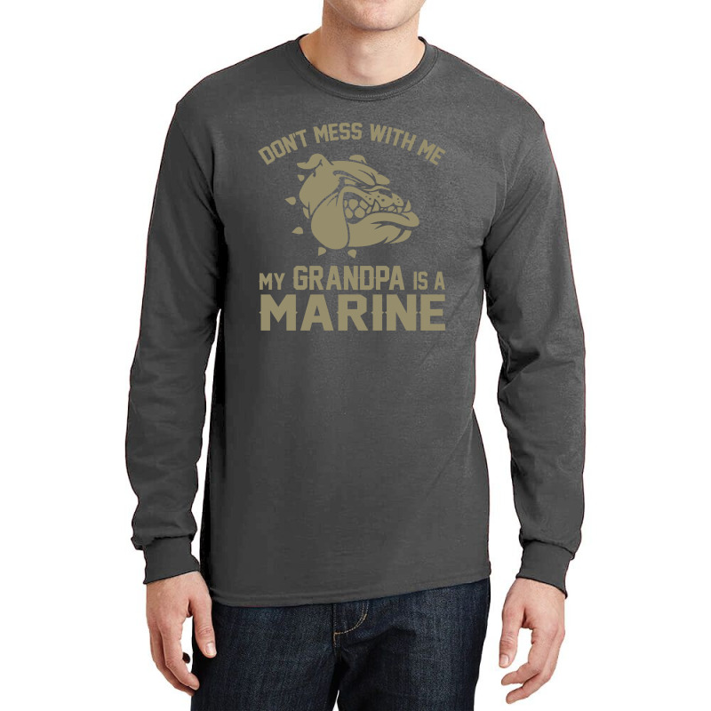 Don't Mess Wiht Me My Grandpa Is A Marine Long Sleeve Shirts by SabriAcar | Artistshot