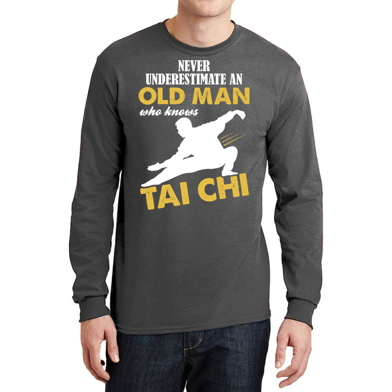 Never Underestimate An Old Man Who Knows Tai Chi Long Sleeve Shirts | Artistshot