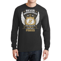 Never Underestimate The Power Of Pisces Long Sleeve Shirts | Artistshot