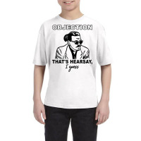 Objection That's Hearsay, I Guess T Shirt Youth Tee | Artistshot